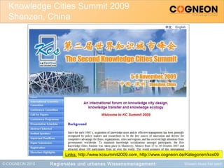 © COGNEON 2010 Wissen muss frei sein!
Knowledge Cities Summit 2009
Shenzen, China
Regionales und urbanes Wissensmanagement
Links: http://www.kcsummit2009.com, http://www.cogneon.de/Kategorien/kcs09
 