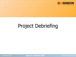 Project Debriefing Cogneon Infoabend 2009 