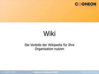 Wiki Die Vorteile der Wikipedia für Ihre Organisation nutzen Cogneon Infoabend 2009 