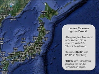Der mobile Wissensarbeiter Lernen für einen guten Zweck! Alle gezeigten Tools und mehr können Sie in unserem Web-2.0-Führerschein lernen Termine  06.07.  und  07.07.  in Nürnberg 100%  der Einnahmen spenden wir für die Menschen in Japan. 
