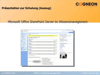 Präsentation zur Schulung (Auszug) Microsoft Office SharePoint Server im Wissensmanagement MOSS im Wissensmanagement  