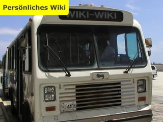 Persönliches Wiki Persönliches Wissensmanagement Persönliches Wiki Quelle: http://www.flickr.com/photos/cogdog/19490596/sizes/l/. 