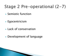  Semiotic function
 Egocentricism
 Lack of conservation
 Development of language
 