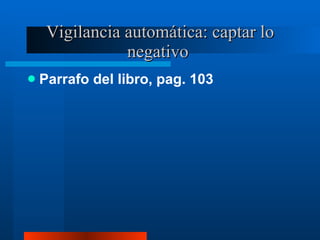 Vigilancia automática: captar lo negativo  Parrafo del libro, pag. 103 