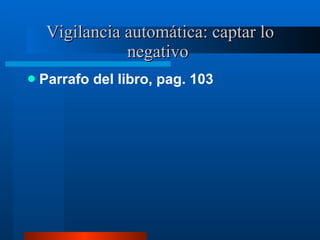 Vigilancia automática: captar lo negativo  Parrafo del libro, pag. 103 