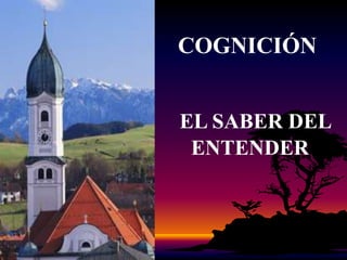 COGNICIÓNEL SABER DEL ENTENDER
