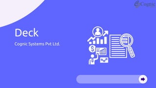 Deck
Cognic Systems Pvt Ltd.
 