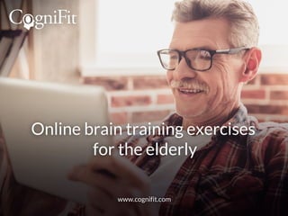 Online brain training exercises
for the elderly
www.cognifit.com
 