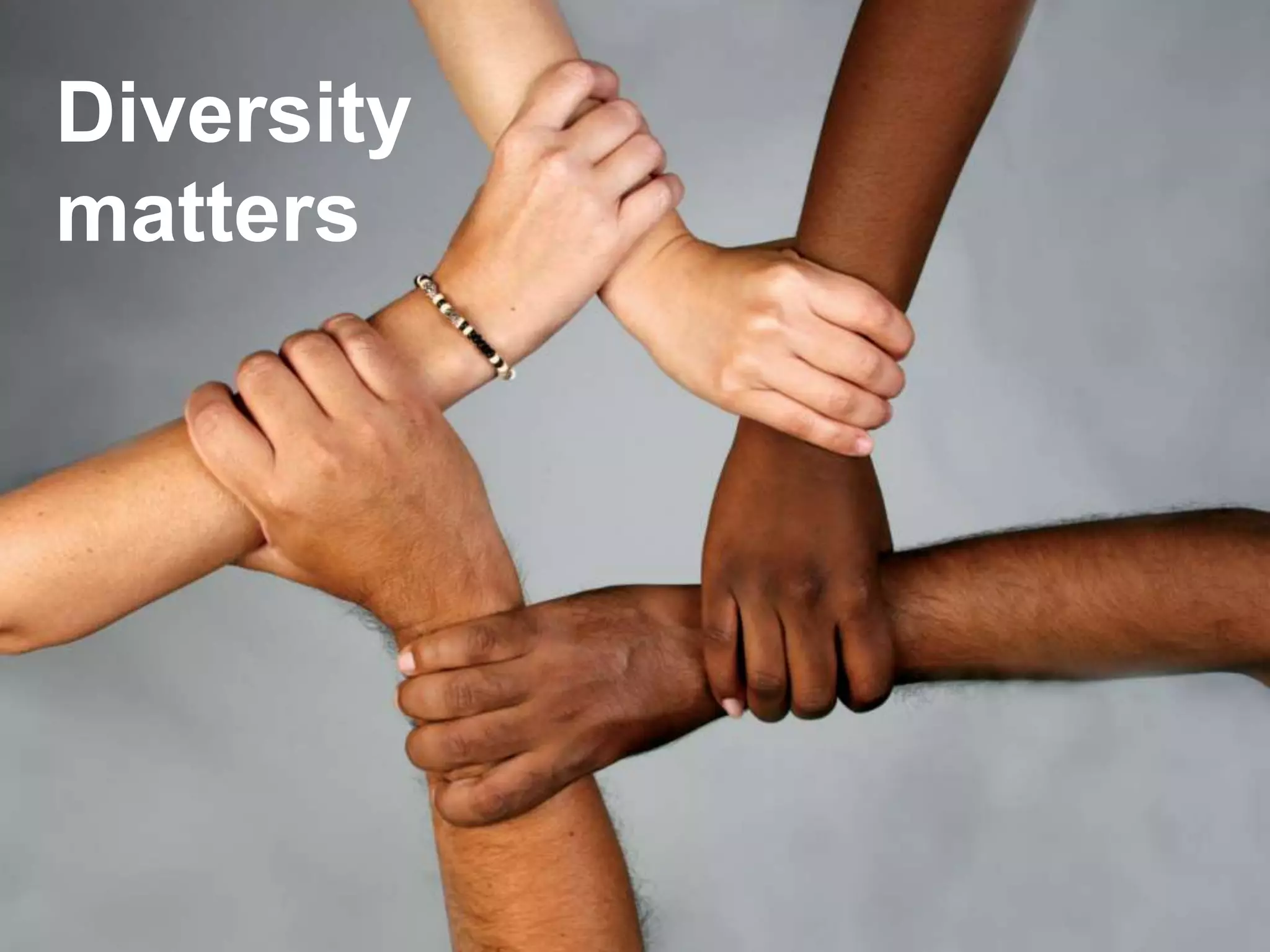 Diversity
matters
 