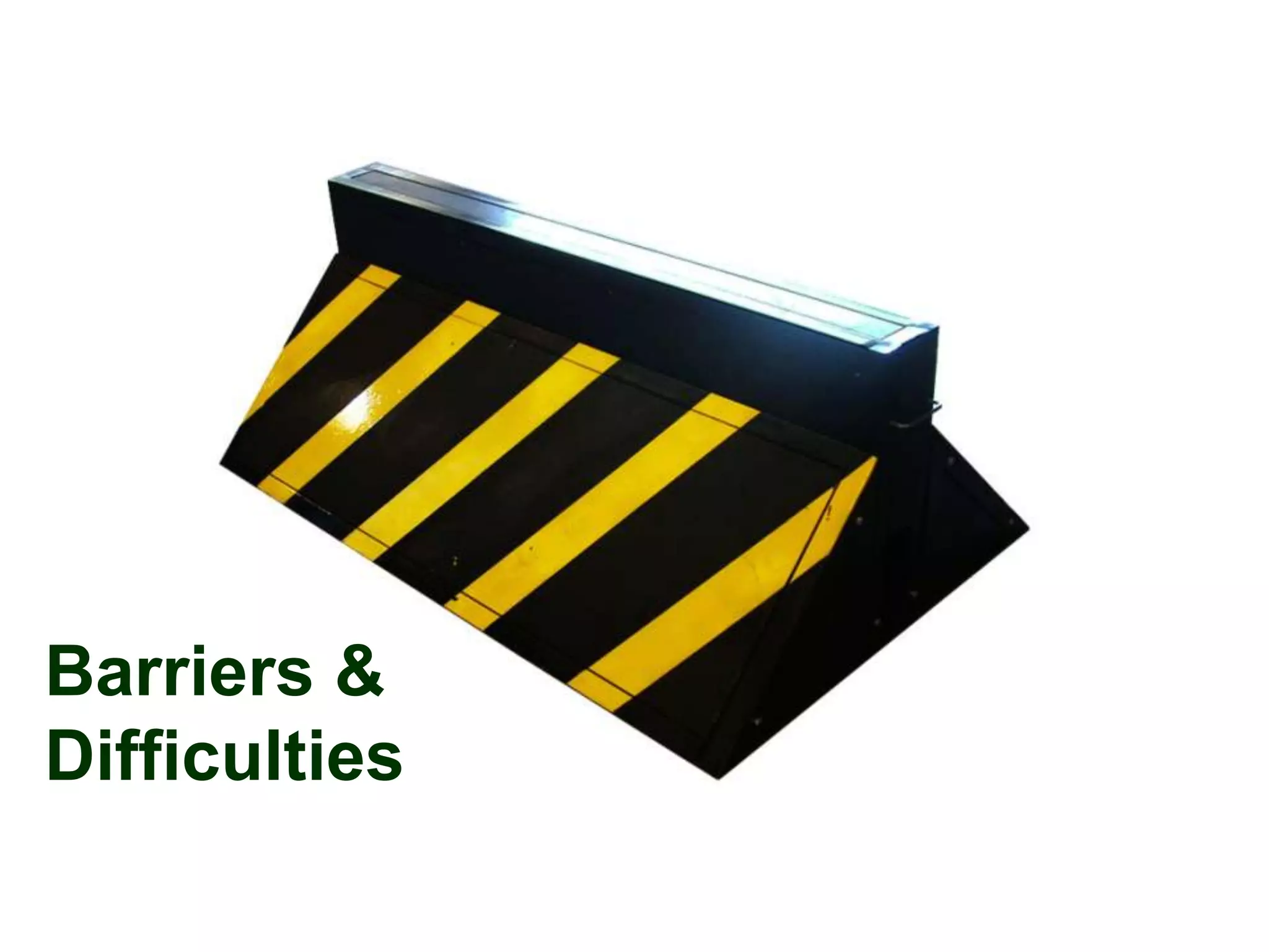 Barriers &
Difficulties
 