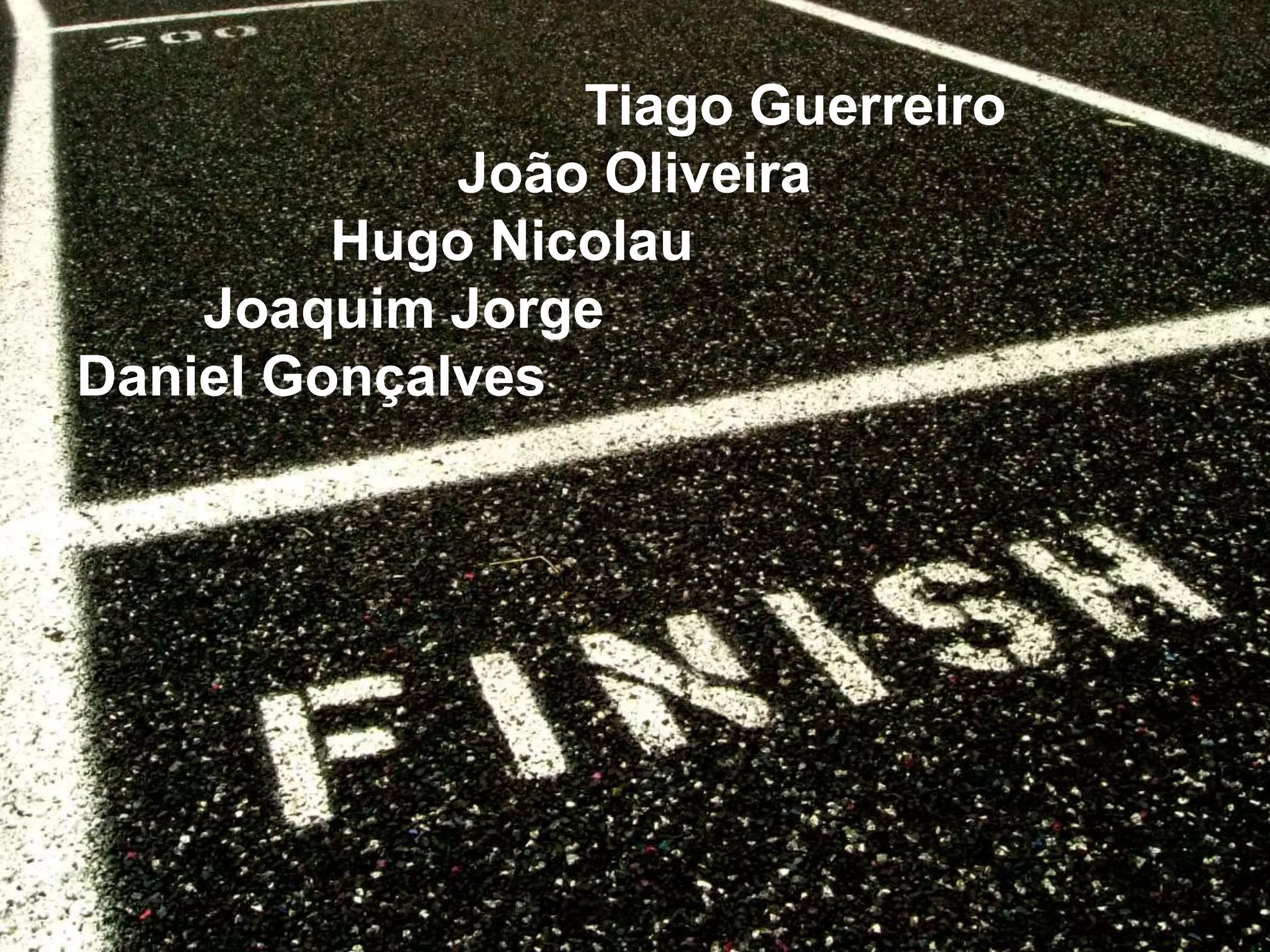 Tiago Guerreiro
             João Oliveira
         Hugo Nicolau
    Joaquim Jorge
Daniel Gonçalves
 