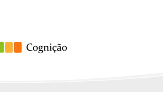 Cognição
 