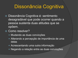 Atitudes e ComportamentoFactores que determinam uma atitude relativamente a um comportamento:Se é ou não forteSe é ou não relativamente estávelSe é ou não relevante para o comportamentoSe é ou não importanteSe é ou não facilmente retida pela memóriaPágina 167