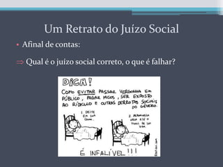 Um Retrato do Juízo SocialAfinal de contas: Qual é o juízo social correto, o que é falhar?“A maior de todas as falhas, a meu ver, é não se tornar consciente de nenhuma falha”