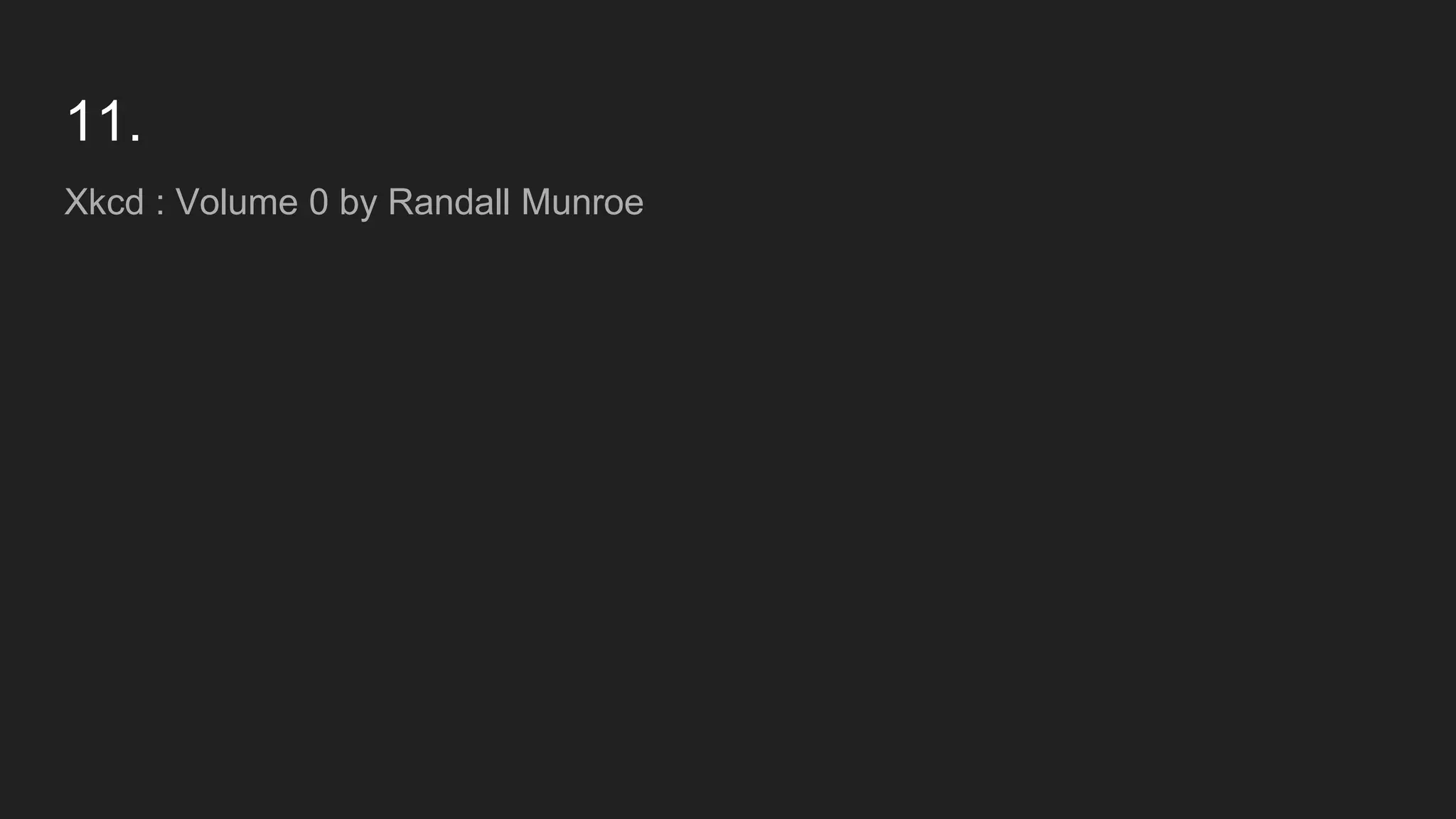 11.
Xkcd : Volume 0 by Randall Munroe
 