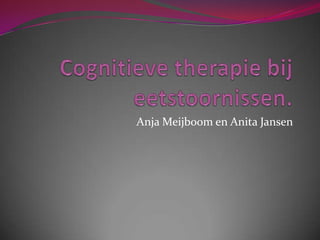 Cognitieve therapie bij eetstoornissen. Anja Meijboom en Anita Jansen 