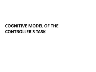 COGNITIVE MODEL OF THE
CONTROLLER'S TASK

 
