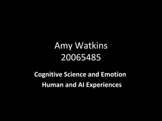 Amy Watkins 20065485 Cognitive Science and Emotion  Human and AI Experiences 