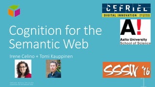 Cognition for the
Semantic Web
Irene Celino + Tomi Kauppinen
 