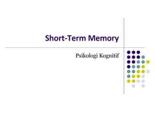 Short-Term Memory Psikologi Kognitif 