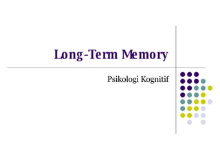 Long-Term Memory Psikologi Kognitif 