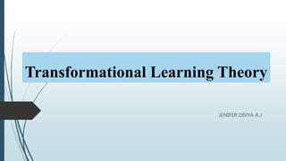 Transformational Learning Theory
JENIFER DIVYA A J
 