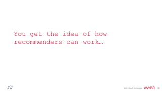 © 2014 MapR Technologies 30 
You get the idea of how 
recommenders can work… 
 