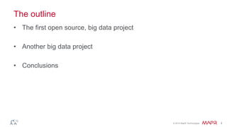 © 2014 MapR Technologies 4 
The outline 
• The first open source, big data project 
• Another big data project 
• Conclusions 
 
