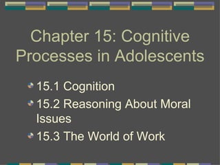 Chapter 15: Cognitive Processes in Adolescents ,[object Object],[object Object],[object Object]