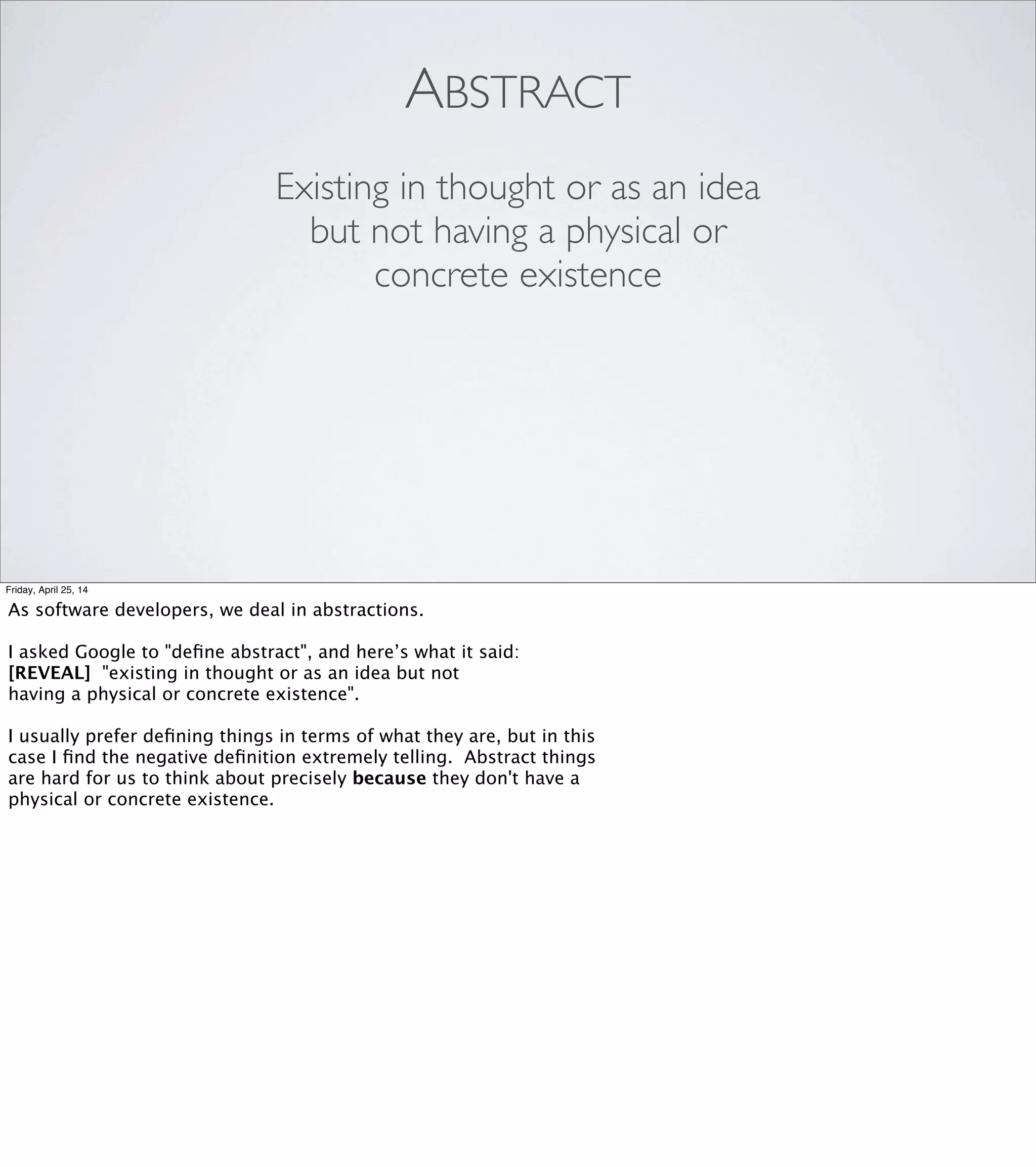 1. Brains are awesome!  You can take shortcuts through the
hard work of programming by engaging specialized regions of
your brain.
2. Brains are horrible!  They lie to us all the time! But if you
watch out for cognitive biases...
3. ...you just might be able to pull off an amazing hack.
Friday, April 25, 14
This is a talk in three parts:
[REVEAL EACH]
Part 1: Brains are awesome, and as Glenn said, you can rope
the physical and sensory parts of your brain—as well as some
other parts I’ll talk about—into helping you deal with abstractions.
Part 2: Brains are horrible, and they lie to us all the time. But
if you’re on the lookout for the kinds of lies your brain tells you...
In part 3, I have an example of the kind of amazing hack that you
just might be able to come up with.
 