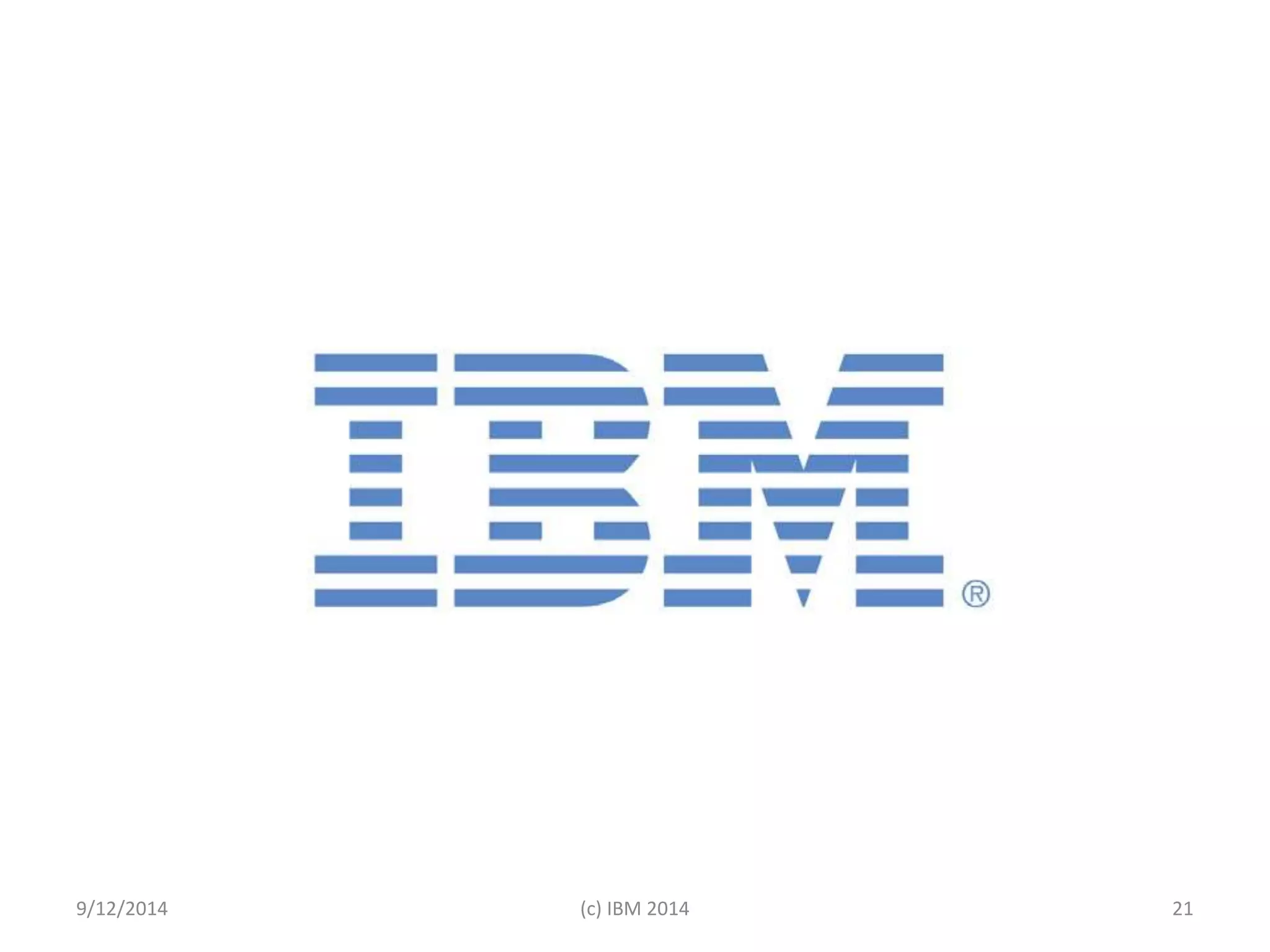 9/12/2014 (c) IBM 2014 21 
