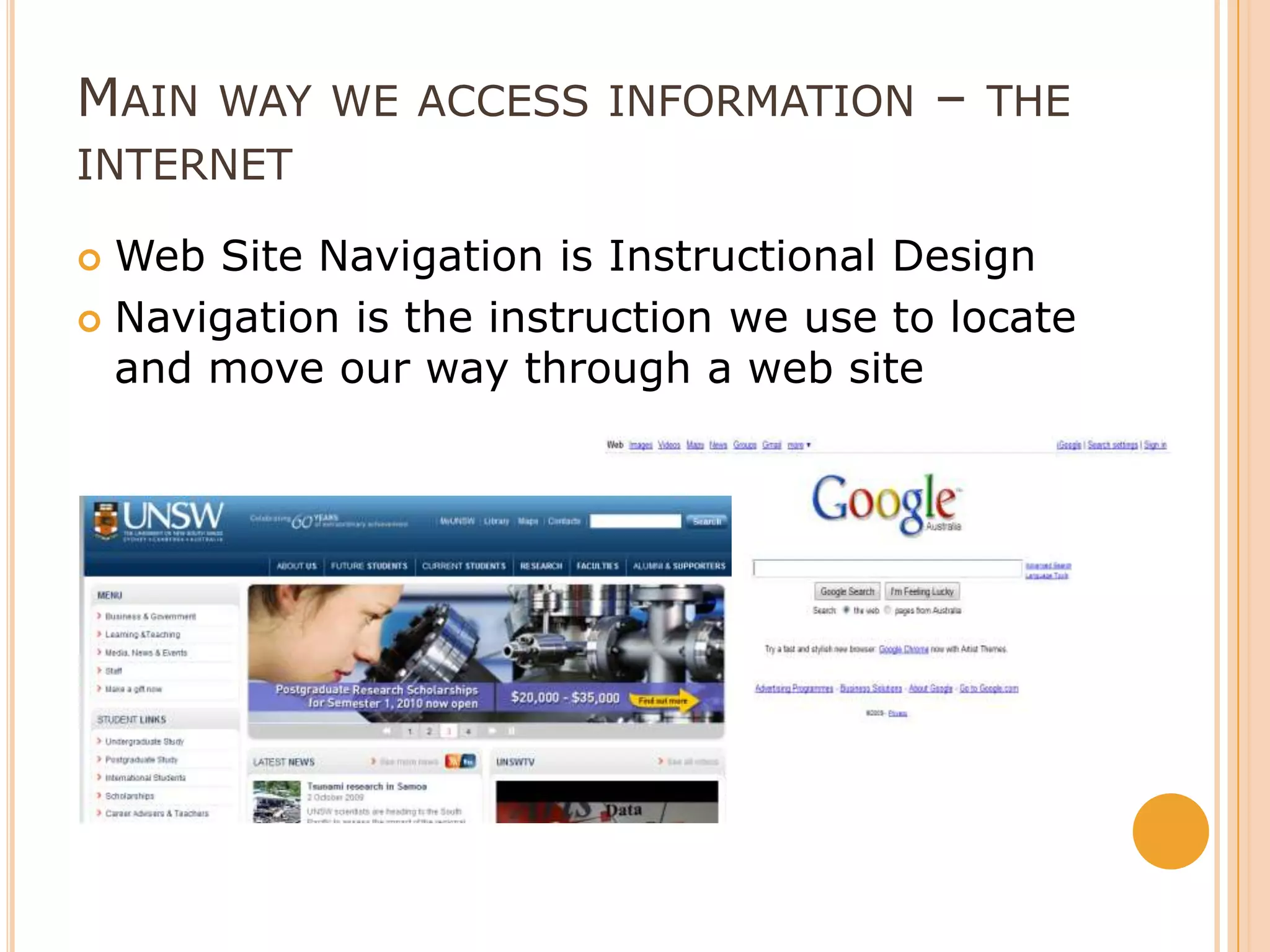 Main way we access information – the internetWeb Site Navigation is Instructional Design Navigation is the instruction we use to locate and move our way through a web site