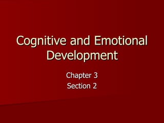 Cognitive and Emotional Development Chapter 3 Section 2 