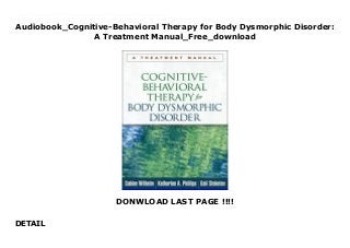 Audiobook_Cognitive-Behavioral Therapy for Body Dysmorphic Disorder:
A Treatment Manual_Free_download
DONWLOAD LAST PAGE !!!!
DETAIL
Free_Cognitive-Behavioral Therapy for Body Dysmorphic Disorder: A Treatment Manual_Free_download Presenting an effective treatment approach specifically tailored to the unique challenges of body dysmorphic disorder (BDD), this book is grounded in state-of-the-art research. The authors are experts on BDD and related conditions. They describe ways to engage patients who believe they have defects or flaws in their appearance. Provided are clear-cut strategies for helping patients overcome the self-defeating thoughts, impairments in functioning, and sometimes dangerous ritualistic behaviors that characterize BDD. Clinician-friendly features include step-by-step instructions for conducting each session and more than 50 reproducible handouts and forms the large-size format facilitates photocopying.See also the related self-help guide by Dr. Wilhelm, Feeling Good about the Way You Look, an ideal recommendation for clients with BDD or less severe body image problems.
 