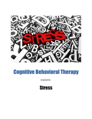 Cognitive Behavioral Therapy
explains
Stress
 