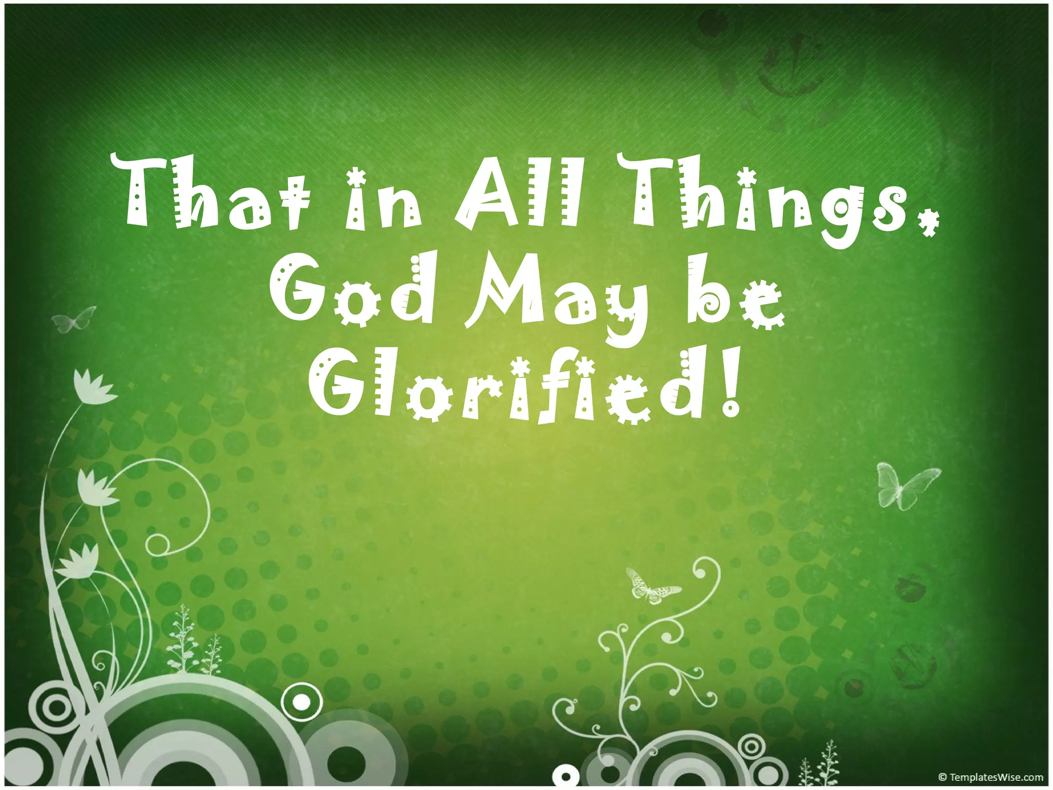 That in All Things, God May be Glorified! 