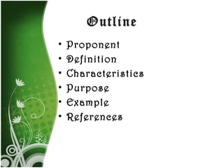 Outline Proponent Definition Characteristics Purpose Example References 