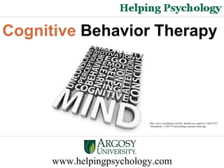 Cognitive  Behavior Therapy  http://www.istockphoto.com/file_thumbview_approve/11665739/2/istockphoto_11665739-psychology-concept-words.jpg www.helpingpsychology.com 