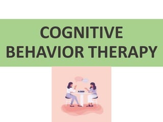 COGNITIVE
BEHAVIOR THERAPY
Presented By Mamta Bisht
 