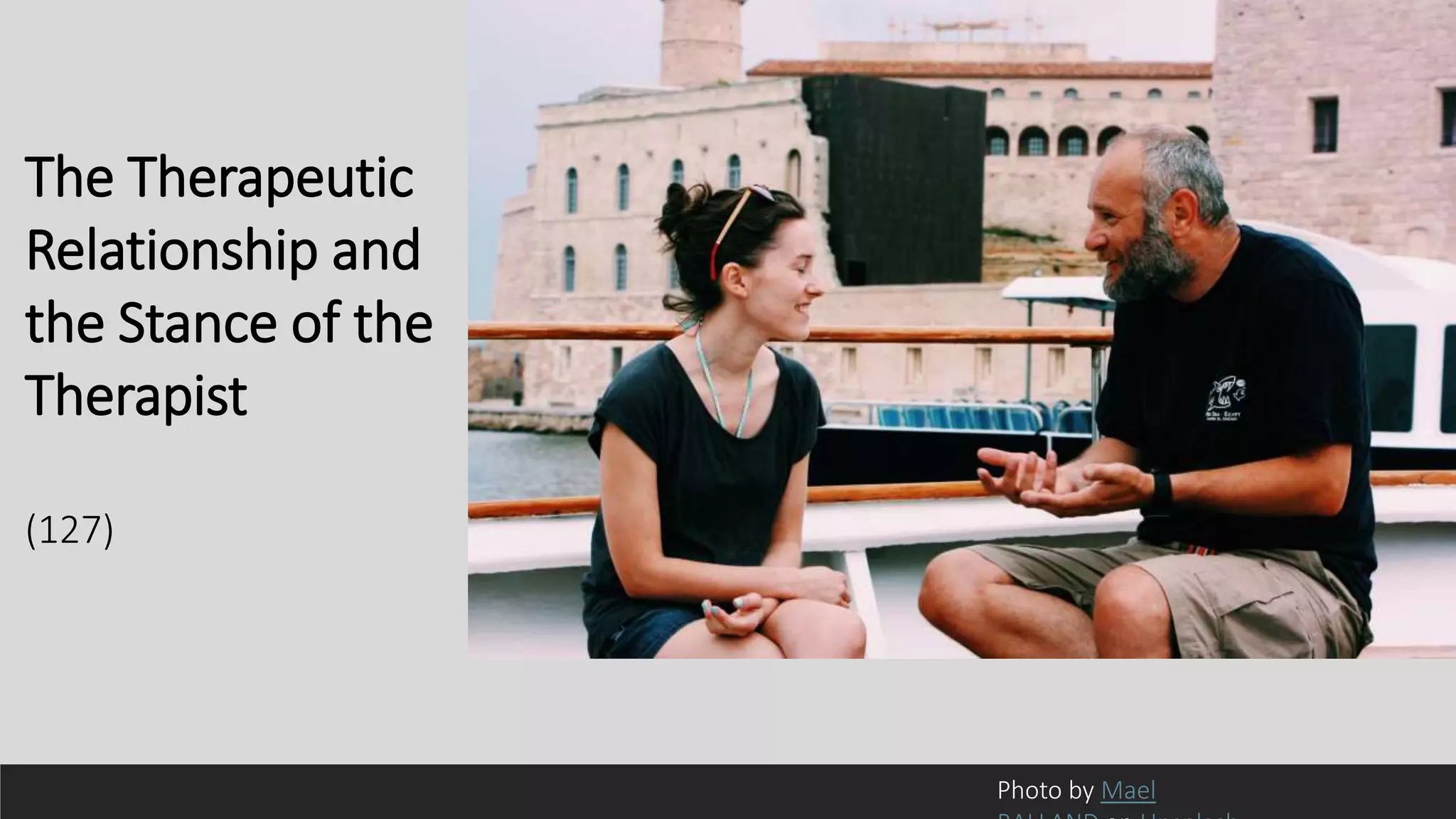 The Therapeutic
Relationship and
the Stance of the
Therapist
(127)
Photo by Mael
 