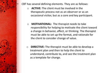 o STRUCTURED: CBT is structured in two ways. First, the overall
  therapy follow structure that approximates the treatment...