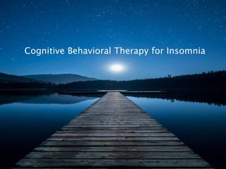 Cognitive Behavioral Therapy for Insomnia
 