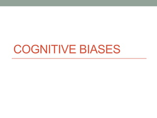 COGNITIVE BIASES
 