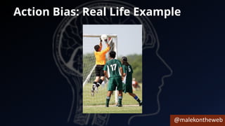 @malekontheweb
Action Bias: Real Life Example
 