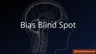 @malekontheweb
Bias Blind Spot
 