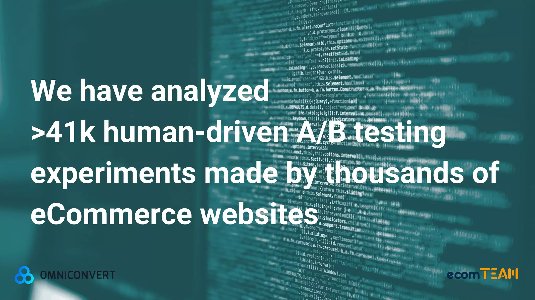 We have analyzed
>41k human-driven A/B testing
experiments made by thousands of
eCommerce websites
 