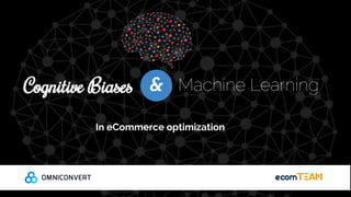 Cognitive Biases &
In eCommerce optimization
 