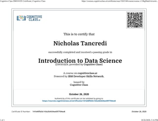 Cognitive Class DS0101EN Certificate | Cognitive Class https://courses.cognitiveclass.ai/certificates/user/1843160/course/course-v1:BigDataUniversit...
1 of 1 10/26/2020, 5:16 PM
 