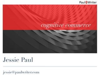 Jessie Paul
cognitive commerce
jessie@paulwriter.com
 