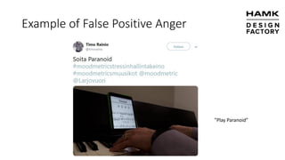 Example of False Positive Anger
”Play Paranoid”
 
